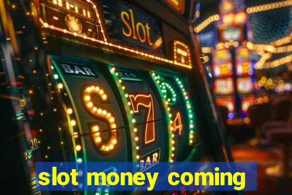 slot money coming