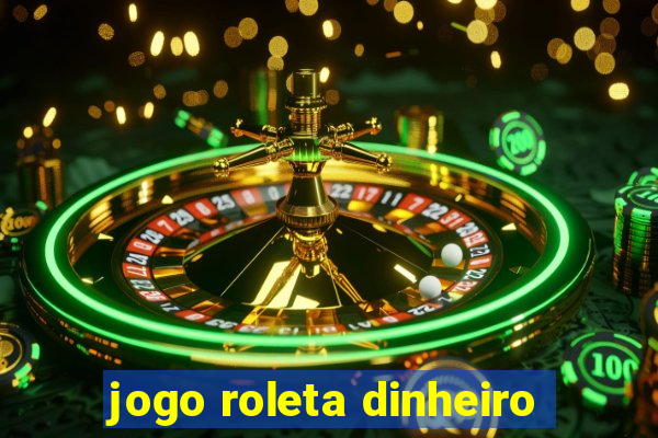 jogo roleta dinheiro