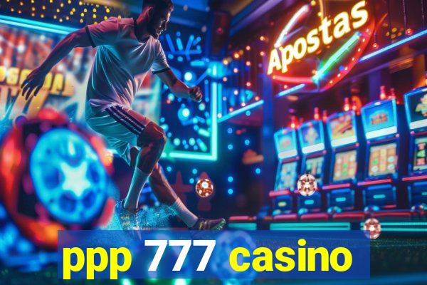 ppp 777 casino