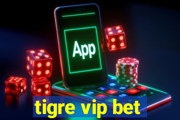 tigre vip bet