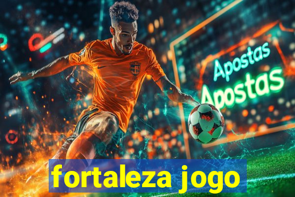 fortaleza jogo