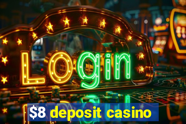 $8 deposit casino