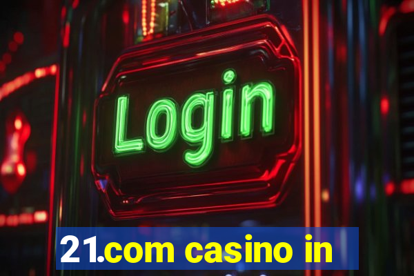 21.com casino in