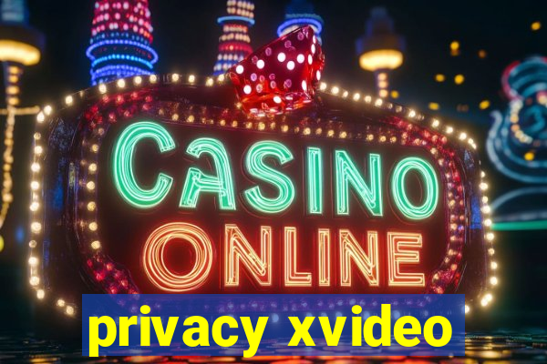 privacy xvideo