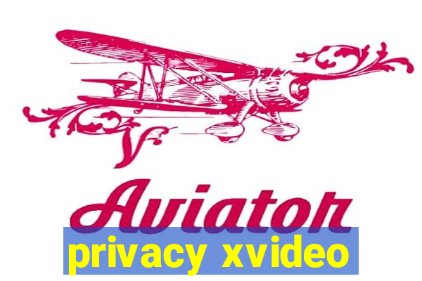 privacy xvideo