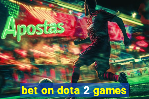 bet on dota 2 games