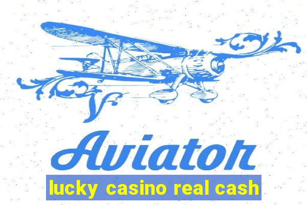 lucky casino real cash