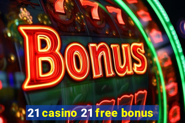 21 casino 21 free bonus