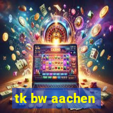 tk bw aachen