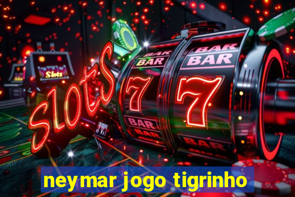 neymar jogo tigrinho