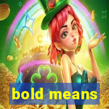 bold means