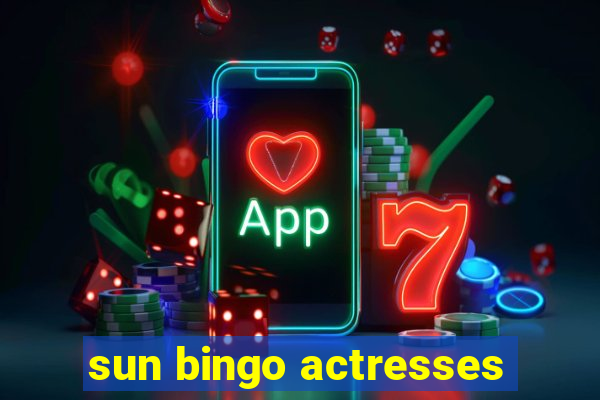 sun bingo actresses