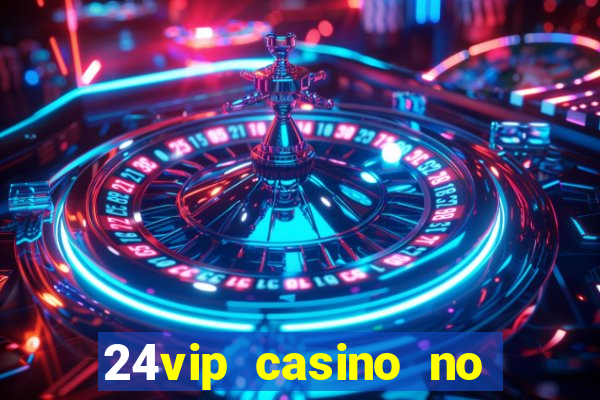 24vip casino no deposit code