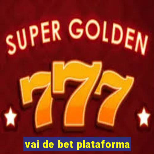 vai de bet plataforma