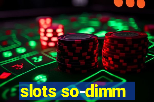 slots so-dimm