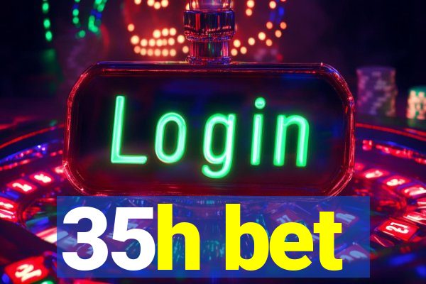 35h bet