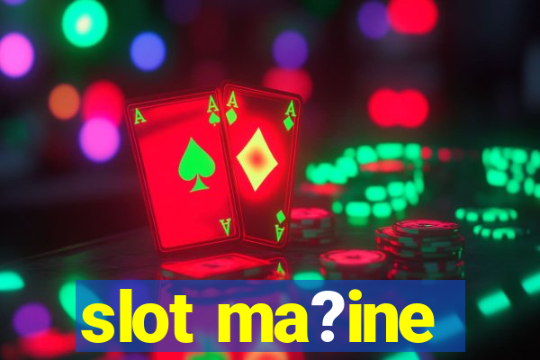 slot ma?ine