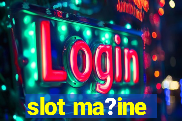 slot ma?ine