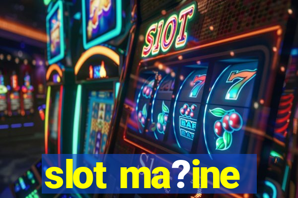 slot ma?ine