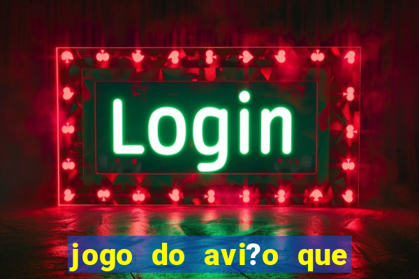 jogo do avi?o que ganha dinheiro