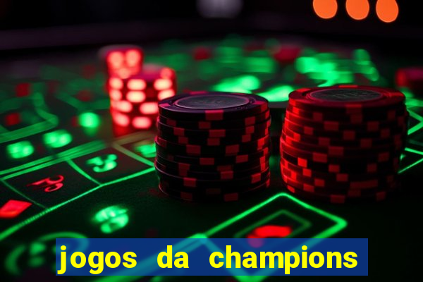 jogos da champions vai passar onde