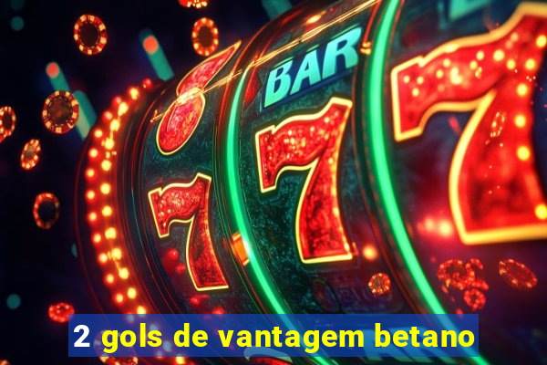 2 gols de vantagem betano