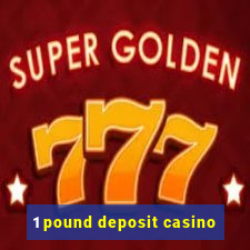 1 pound deposit casino