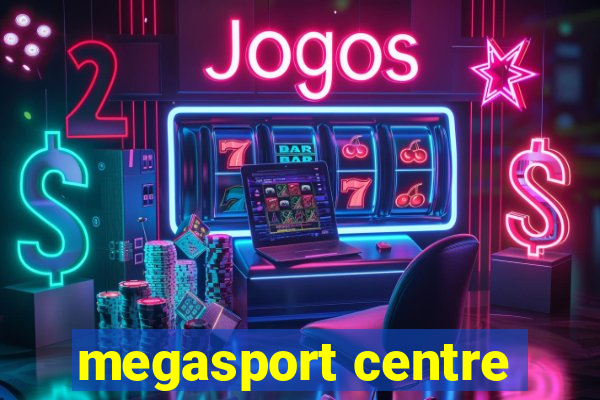 megasport centre