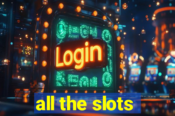 all the slots