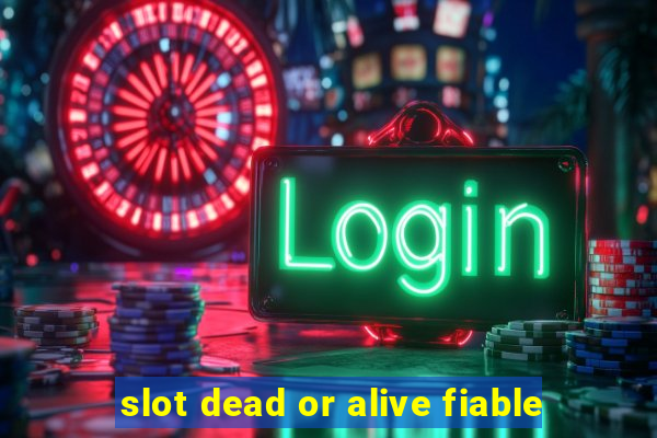 slot dead or alive fiable