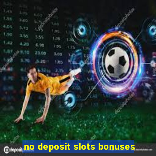 no deposit slots bonuses