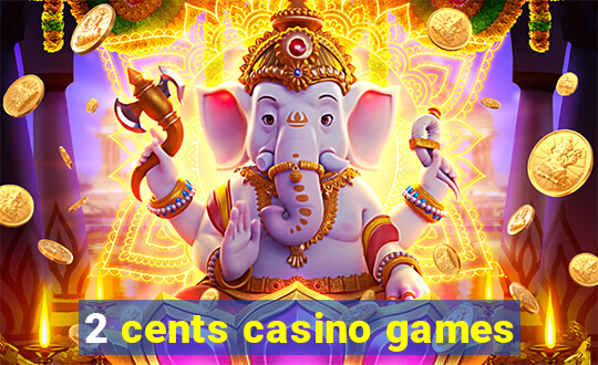 2 cents casino games