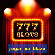 jogar na blaze vale a pena