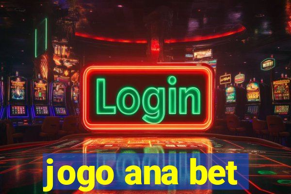 jogo ana bet