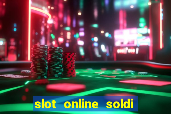 slot online soldi veri bonus senza deposito