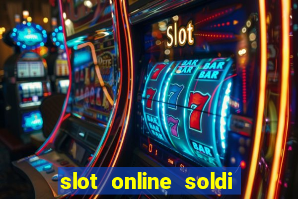 slot online soldi veri bonus senza deposito