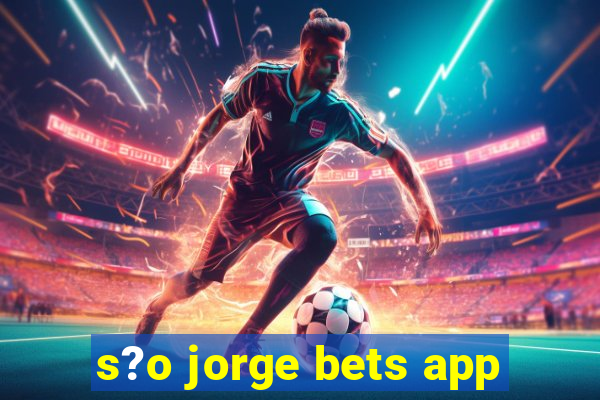 s?o jorge bets app