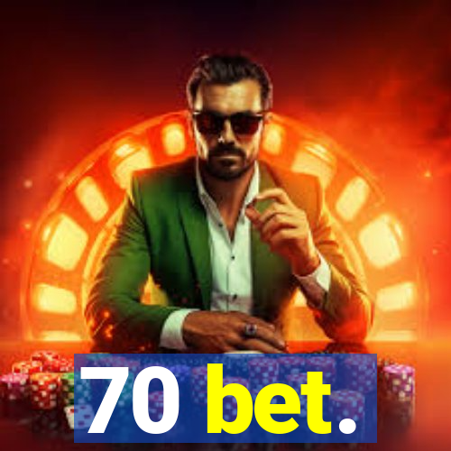 70 bet.