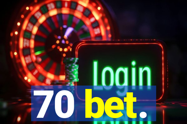 70 bet.