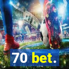 70 bet.