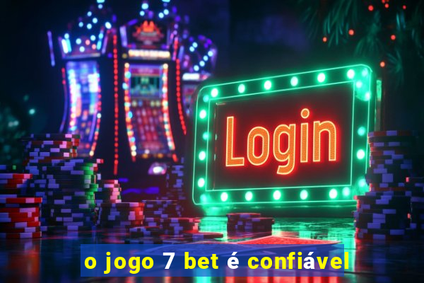 o jogo 7 bet é confiável