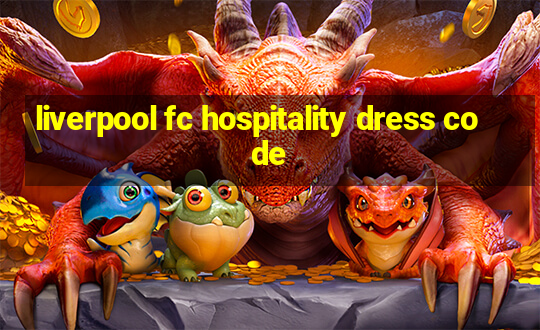 liverpool fc hospitality dress code