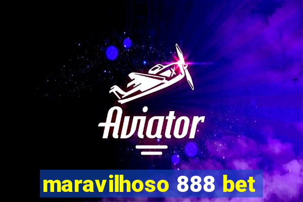 maravilhoso 888 bet