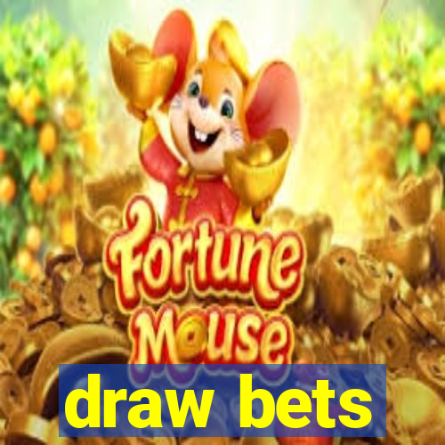 draw bets