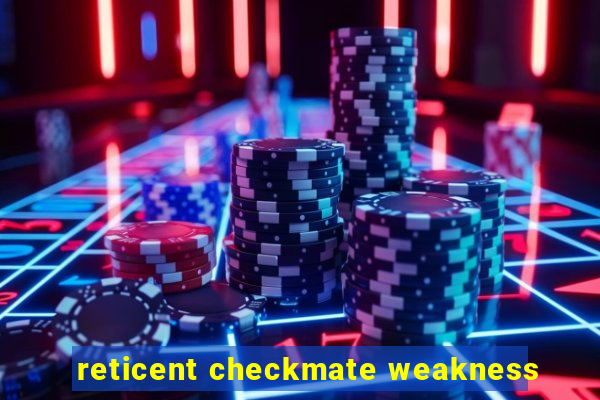 reticent checkmate weakness