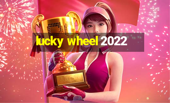 lucky wheel 2022