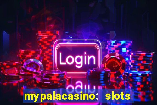 mypalacasino: slots & casino