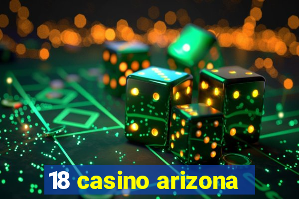 18 casino arizona