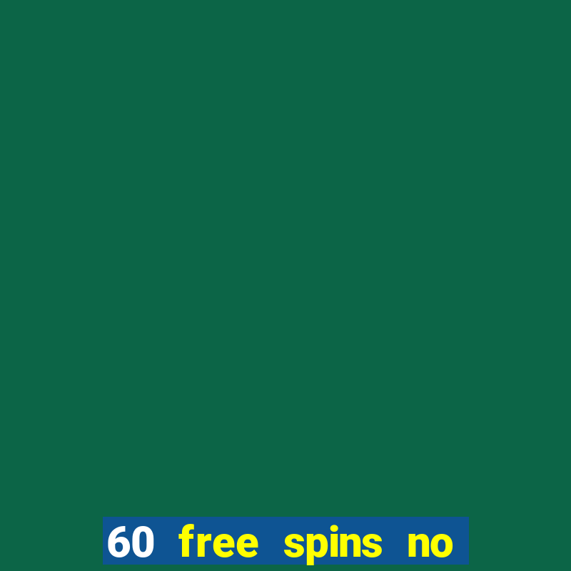 60 free spins no deposit casino