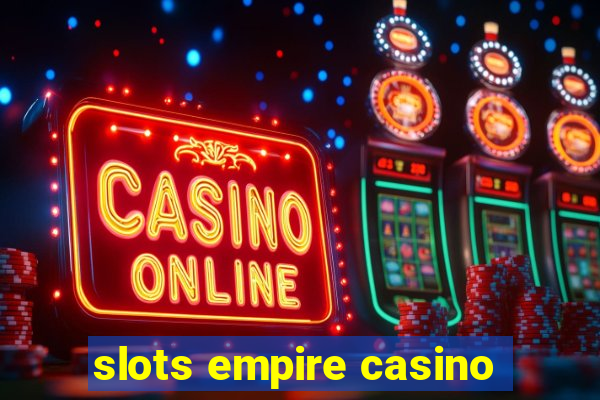 slots empire casino